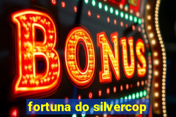 fortuna do silvercop